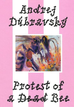 Andrej Dúbravský: Protest of a Dead Bee - Zuzana Weissová