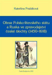 Obraz Polsko-litevského státu a Ruska ve zpravodajství české šlechty (1450-1618) - Kateřina Pražáková