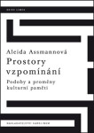 Prostory vzpomínání - Podoby a proměny kulturní paměti - Aleida Assmannová