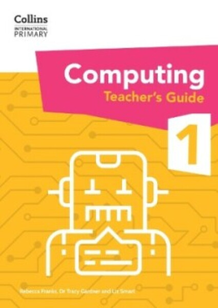 Collins International Primary Computing Teacher's Guide 1 - Franks, Rebecca; Gardner, Dr Tracy; Smart, Liz