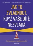 Jak to zvládnout, když vaše dítě nezvládá Ursula Saundersová, Roz Shafranová, Alice Welhamová