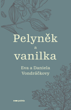 Pelyněk a vanilka - Eva Vondráčková, Daniela Vondráčková - e-kniha