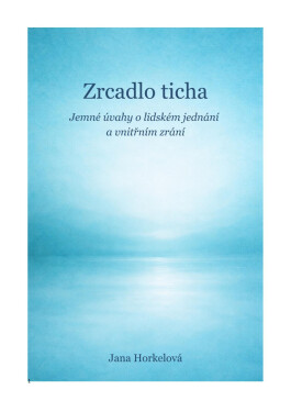 Zrcadlo ticha - Jana Horkelová