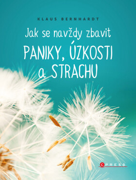 Jak se navždy zbavit paniky, úzkosti a strachu - Klaus Bernhardt