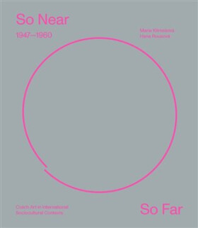 So Near, So Far. Czech art 1947-1960 in international socio-cultural contexts