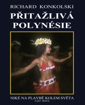 Přitažlivá Polynésie - Niké na plavbě kolem světa - Richard Konkolski