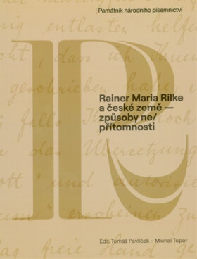 Rainer Maria Rilke a české země - způsoby ne/přítomnosti - Tomáš Pavlíček