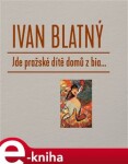 Jde pražské dítě domů bia... Ivan Blatný