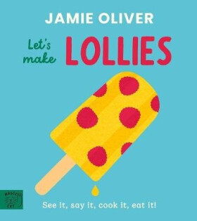 Jamie Oliver: Let´s Make Lollies - Jamie Oliver