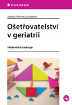 Ošetřovatelství v geriatrii - Andrea Pokorná