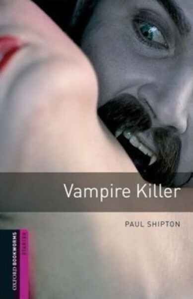Oxford Bookworms Library Starter Vampire Killer (New Edition) - Paul Shipton