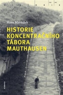 Historie koncentračního tábora Mauthausen Hans Maršálek
