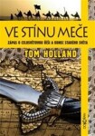 Ve stínu meče - Zápas o celosvětovou říši a konec starého světa - Tom Holland