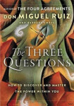 The Three Questions: How to Discover and Master the Power Within You - Don Miguel Ángel Ruiz