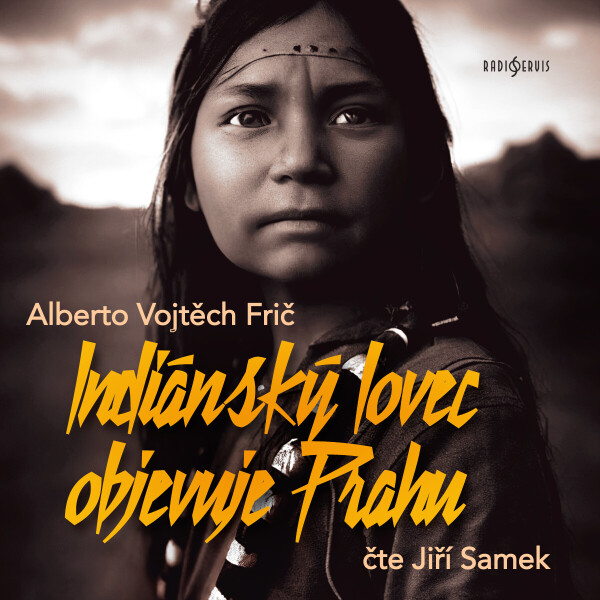 Indiánský lovec objevuje Prahu - Alberto Vojtěch Frič - audiokniha