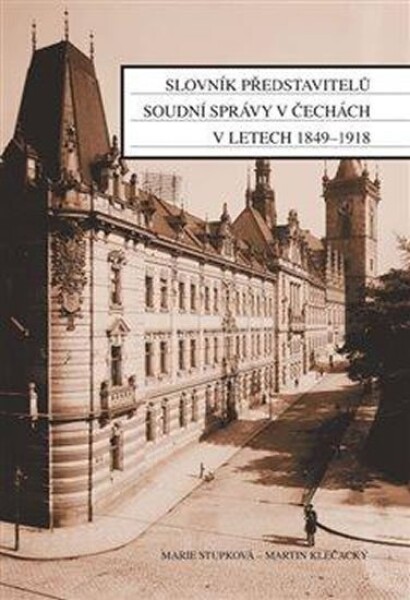 Slovník představitelů soudní správy Čechách letech 1849-1918 Martin Klečacký