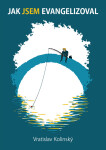 Jak Jsem evangelizoval - Vratislav Kolinský