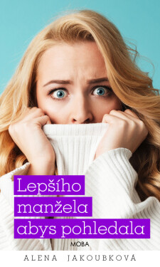 Lepšího manžela abys pohledala - Alena Jakoubková