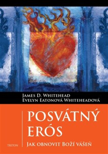 Posvátný Erós - Jak obnovit Boží vášeň - James D. Whitehead