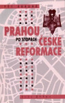 Pět okruhů Prahou po stopách české reformace - Jiří Josef Otter