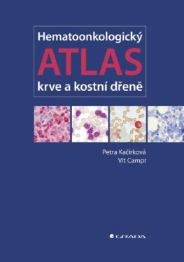 Hematoonkologický atlas krve a kostní dřeně - Petra Kačírková, Vít Campr
