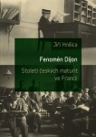 Fenomén Dijon. Století českých maturit ve Francii. - Jiří Hnilica - e-kniha