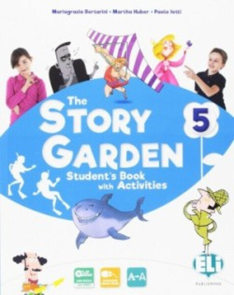 The Story Garden 5 Student's & Activity Book + Lapbook digital + ELILink - Bertarini Mariagrazia; Huber Martha; Iotti Paolo