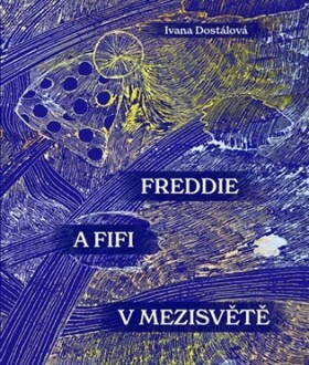 Freddie Fifi mezisvětě Ivana Dostálová