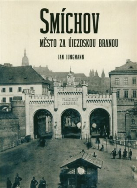 Smíchov - Město za Újezdskou branou - Jan Jungmann