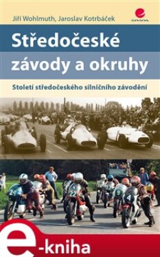 Středočeské závody a okruhy. Století středočeského silničního závodění - Jiří Wohlmuth, Jaroslav Kotrbáček e-kniha