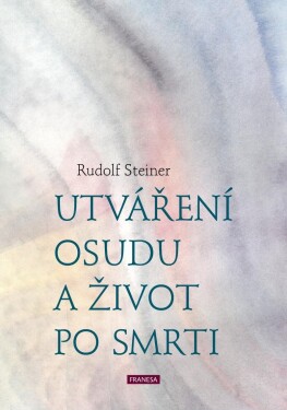 Utváření osudu život po smrti Rudolf Steiner