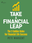 Take a Financial Leap: The 3 golden Rules for Financial Life Success - Pete Wargent