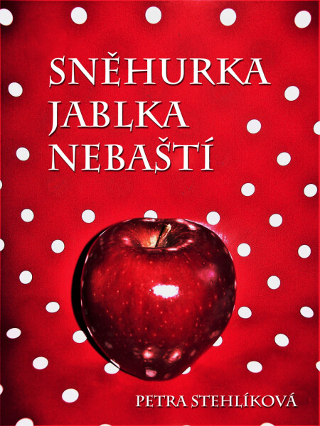 Sněhurka jablka nebaští - Petra Stehlíková