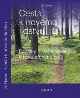Cesta k novému lidstvu: Počátky historie nového lidstva druhého typu: Kniha 3 - Jiří Novák