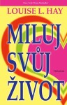 Miluj svůj život, 6. vydání - Louise L. Hay