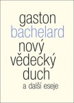 Nový vědecký duch další eseje Gaston Bachelard