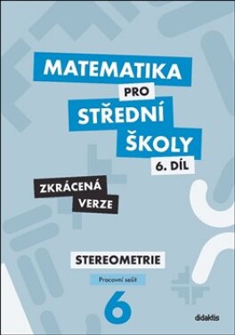 Matematika pro střední školy 6.díl Zkrácená verze