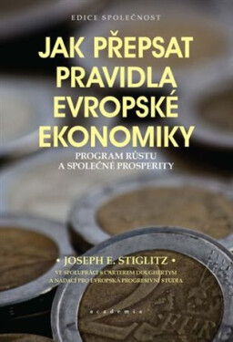 Jak přepsat pravidla evropské ekonomiky - Program růstu a společné prosperity - Joseph E. Stiglitz