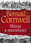 Blázni smrtelníci Bernard Cornwell