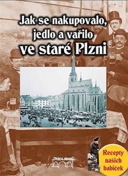 Jak se nakupovalo, vařilo jedlo ve staré Plzni Jana Slámová