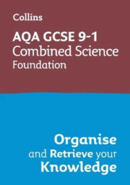 AQA GCSE Science Revision - 9-1 Combined Science Foundation Organise and Retrieve Your Knowledge - Collins GCSE