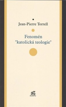 Fenomén &quot;katolická teologie&quot; Jean-Pierre Torrell