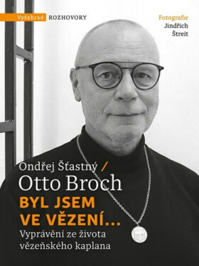 Byl jsem ve vězení... - Otto Broch, Ondřej Šťastný