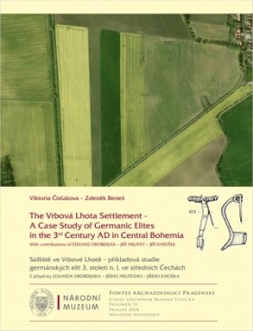 The Vrbová Lhota Settlement – a Case Study of Germanic Elites in the 3rd Century AD in Central Bohemia - Zdeněk Beneš, Viktoria ČISŤAKOVA - e-kniha