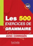 Les 500 Exercices de Grammaire A2: Livre + corrigés intégrés - kolektiv autorů