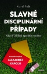 Slavné disciplinární případy - Když fotbal spadne na dno - Karel Felt