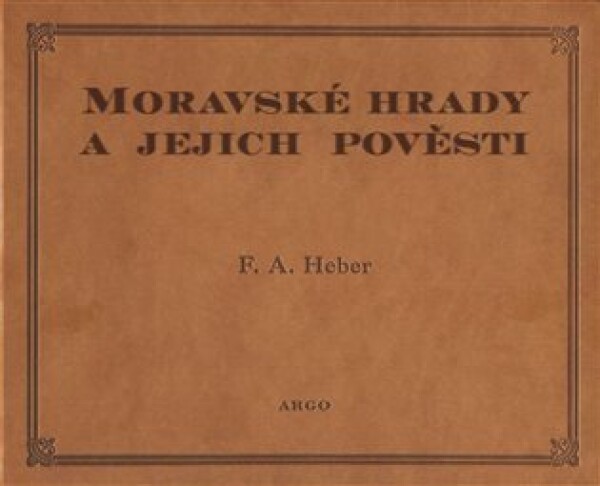 Moravské hrady a jejich pověsti - Franz Alexander Heber