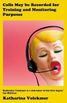 Calls May Be Recorded for Training and Monitoring Purposes - Katharina Volckmer