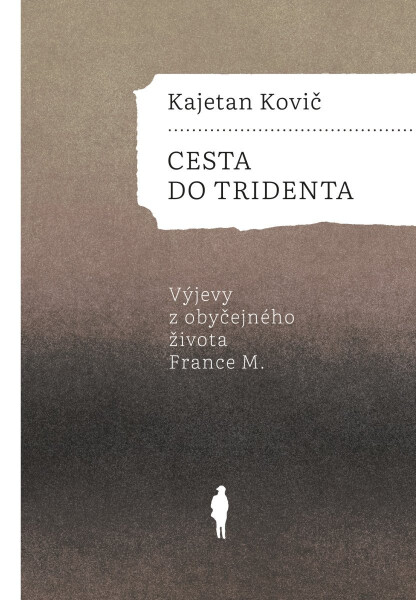 Cesta do Tridenta - Výjevy z obyčejného života France M. - Kajetan Kovič