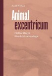 Animal excentricum - Přehled klasiků filosofické antropologie - Aleš Novák